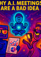 Thumbnail for Behind the Scenes: Why A.I. Meetings Are a Bad Idea